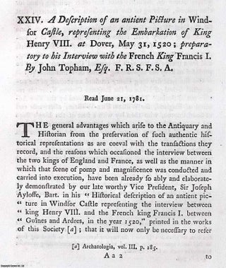Dover Harbour and The Embarkation of King Henry VIII. at Dover, May 31, 1520 in the ship Harry Grace a Dieu; preparatory to his Interview with the French King Francis I : A Description of an Ancient Picture in Windsor Castle showing this event. An article printed in 1782, written by John Topham : 42 pages + 1 map/plan + 1 large folding plate.