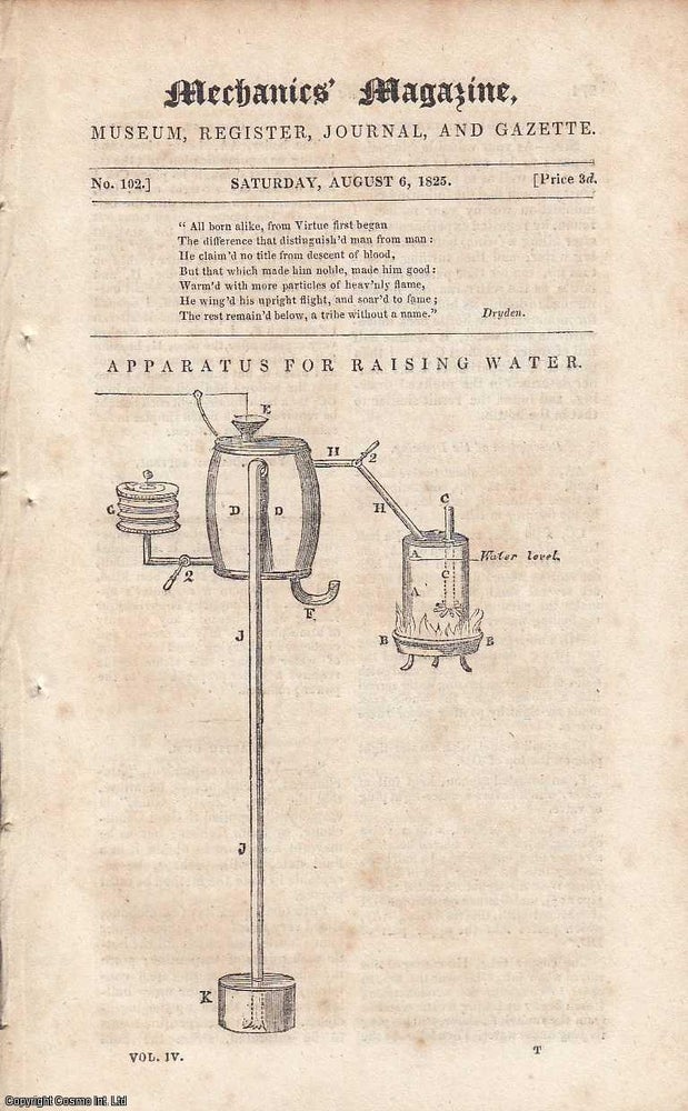 Item #185593 Apparatus For Raising Water; Pneumatic Telegraph; Sir H. Davy's Method of Protecting the Copper of Ships; Kater's Pendulum, etc. Featured in Mechanics Magazine, Museum, Register, Journal and Gazette. Issue No.102. A complete rare weekly issue of the Mechanics' Magazine, 1825. MECHANICS MAGAZINE.