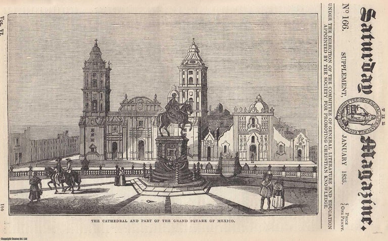 Item #248983 The Cathedral and Part of the Grand Square of Mexico, It's History and Culture, Part One. Issue No. 166, January 1835. A complete rare weekly issue of the Saturday Magazine, 1835. Saturday Magazine.