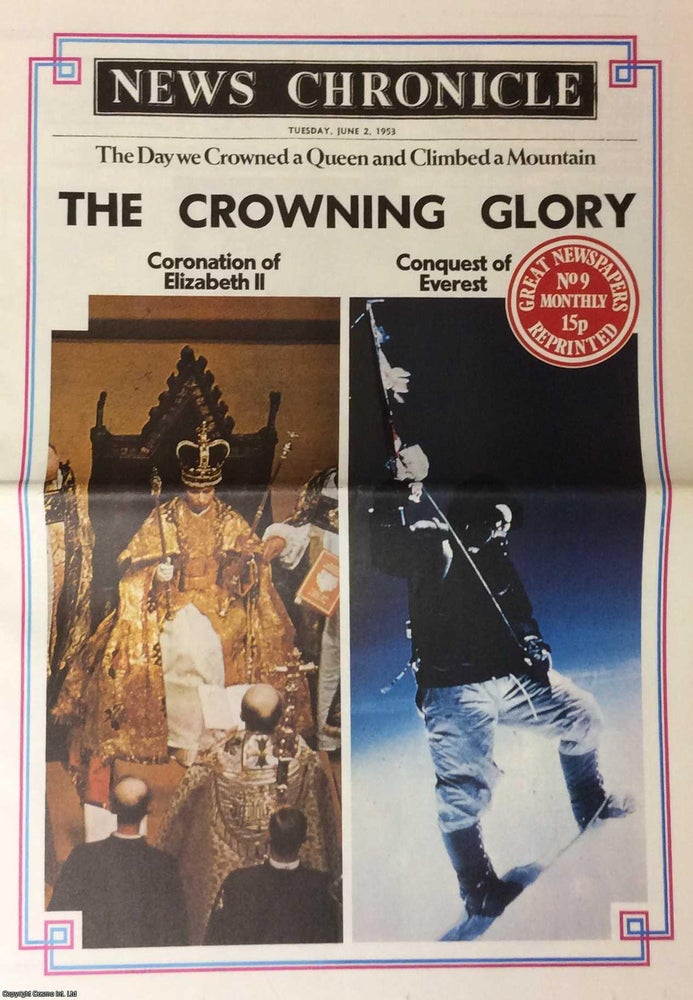 Item #257936 The Crowning Glory. The Day we Crowned a Queen and Climbed a Mountain. News Chronicle. Tuesday, June 2nd, 1953. Great Newspapers Reprinted, Number 9. Stated.