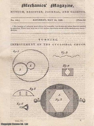 Turning Improvement on The Cycloidal Chuck; Mr. Cheverton's New Gas Power-Engine; Measuring The Contents of Cylindrical Vessels; Horizontal Windmill, For Pumping Water; New Gun-Carriage Truck; How to Ascertain The Shape of Teeth in Wheels; Preparing Colours-Cause of Earthquakes; Electricity and Magnetism. A complete uncommon weekly issue of the Mechanics' Magazine, 1826.