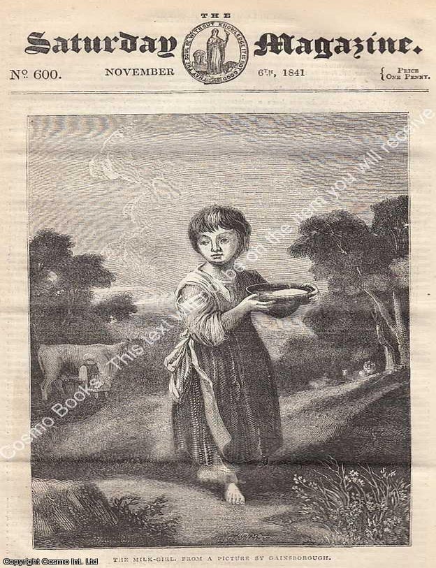 Item #281192 Thomas Gainsborough and His Works, part 1: Brunelleschi, and The Cathedral of S. Maria Del Fiore, at Florence, part 2; What is Blight; The Stone-Quarries of Egypt, etc. A complete rare weekly issue of the Saturday Magazine, 1841. Illustrated Saturday Magazine: The World as Explained, the Victorians.