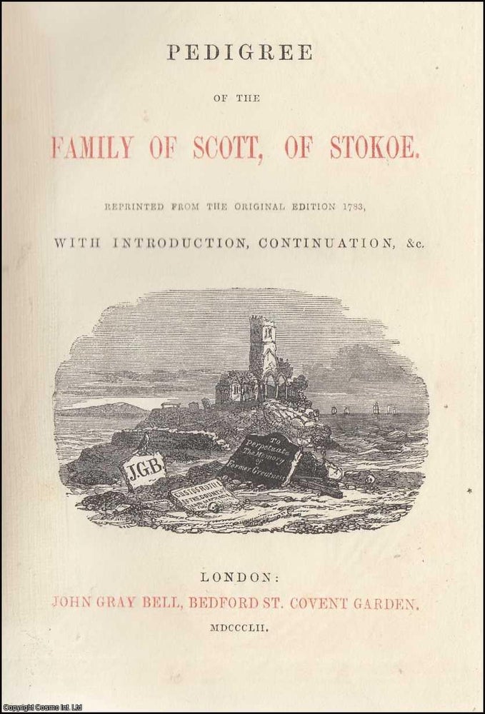 Item #305992 [1852]. Pedigree of the family of Scott, of Stokoe. Reprinted from the original edition 1783, with Introduction, Continuation, &c. Publisher's presentation copy. Limited edition of 75 copies. William Scott., William Robson Scott.
