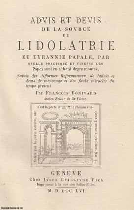 Item #306032 Advis et Devis de la Source de Lidolatrie et Tyrannie Papale, par Quelle Practique...