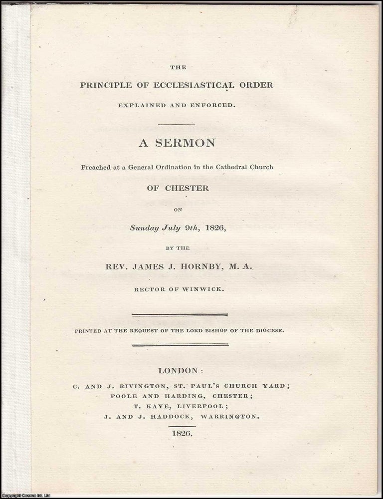 Item #306086 1826 : The Principle of Ecclesiastical Order Explained and Enforced. A Sermon...