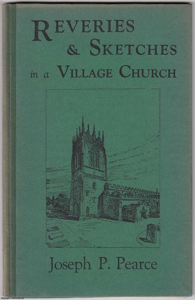 Item #306089 Reveries and Sketches in a Village Church. Published by Printed by Daily Post Printers, Wood Street 1946. Written, Joseph Pearce Pearce.
