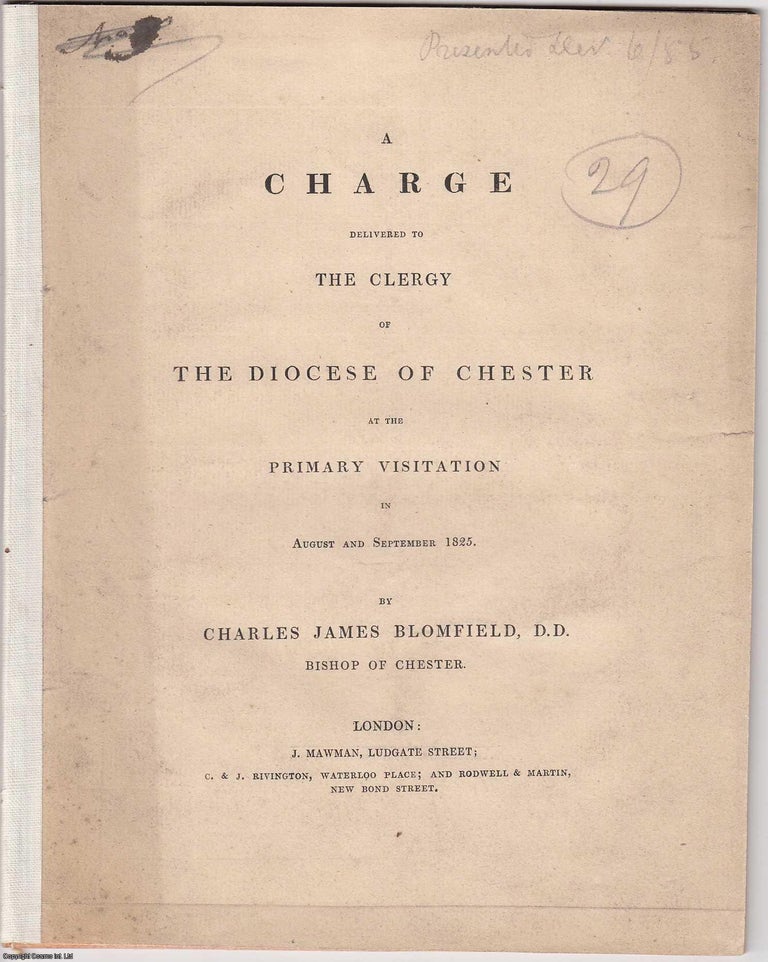 Item #306101 [1825] A Charge delivered to the Clergy of the Diocese of Chester at the Primary Visitation in August and September 1825. D. D. Charles James Blomield, Bishop of Chester.