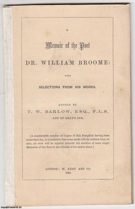 Item #306104 [1854] A Memoir of the Poet Dr. William Broome; with Selections from his Works. F....