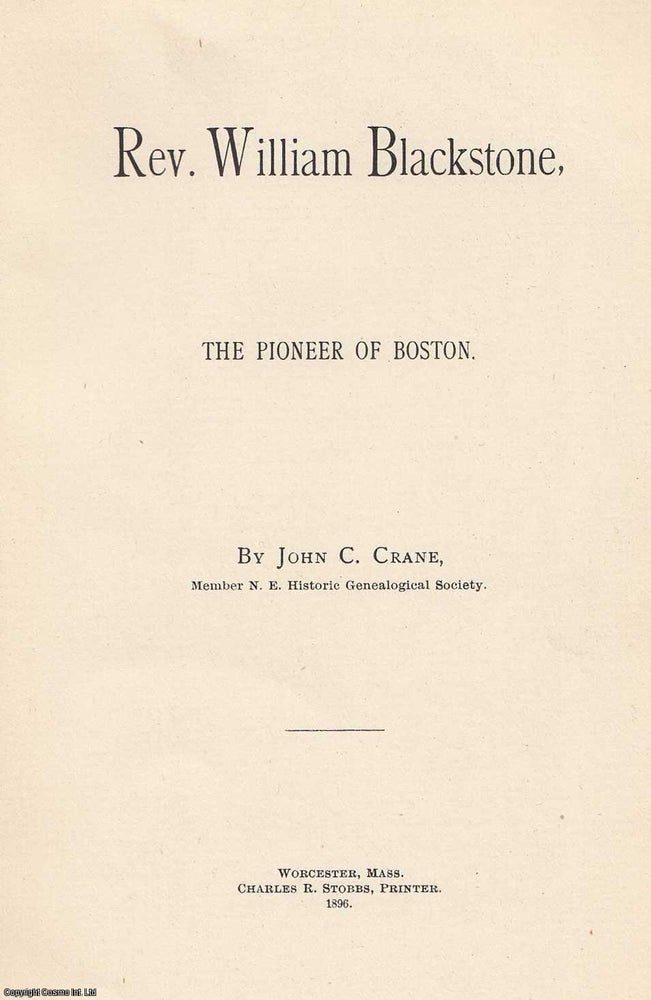 Item #306157 [1896] Rev. William Blackstone, The Pioneer of Boston. John C. Crane.