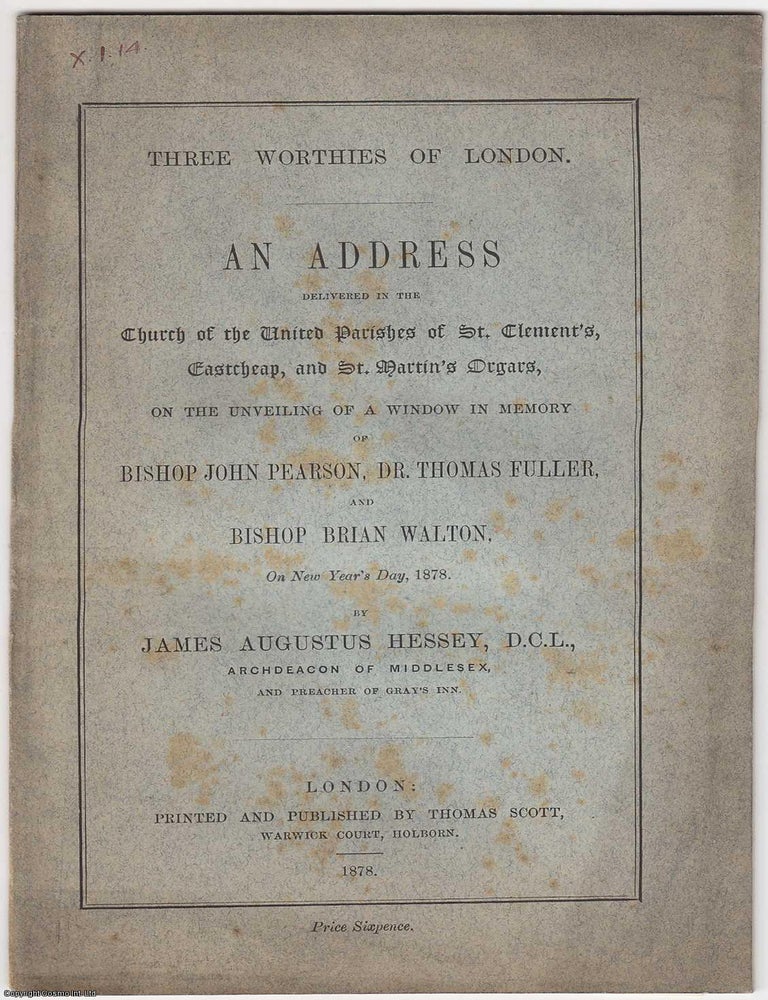 Item #306199 1878 : Three Worthies of London. An Address delivered in the Church of the United...
