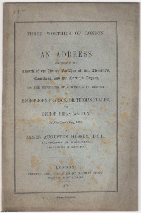 Item #306199 [1878] Three Worthies of London. An Address delivered in the Church of the United...