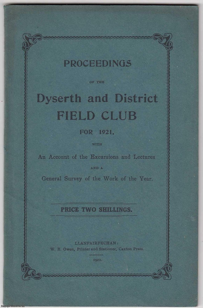 Item #306206 [1921] Proceedings of the Dyserth and District Field Club for 1921, with An Account of the Excursions and Lectures and a General Survey of the Work of the Year. Dyserth.