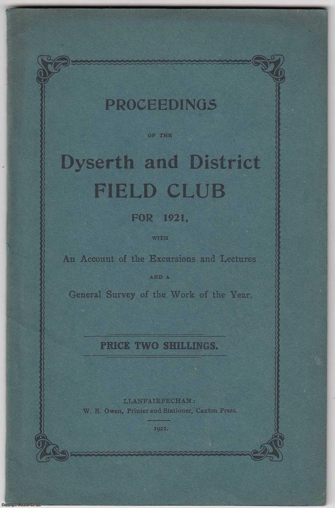 Item #306206 1921 : Proceedings of the Dyserth and District Field Club for 1921, with An Account...