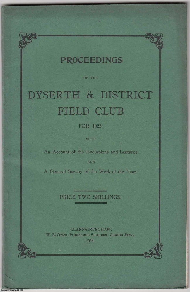 Item #306207 [1924] Proceedings of the Dyserth and District Field Club for 1923, with An Account of the Excursions and Lectures and a General Survey of the Work of the Year. Dyserth.
