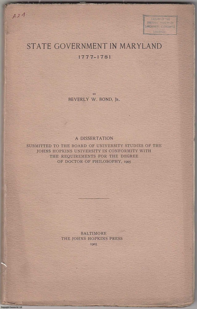 Item #306215 State Government in Maryland, 1777-1781. Beverly W. Bond jr