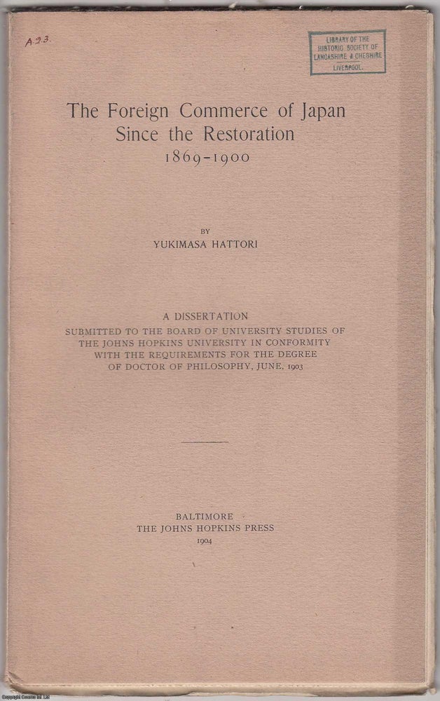 Item #306217 1904 : The Foreign Commerce of Japan Since the Restoration, 1869-1900. Yukimasa Hattori