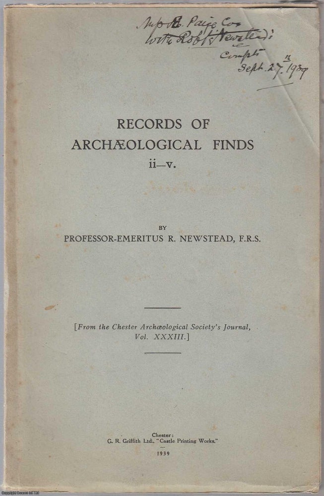 Item #306221 Records of Archaeological Finds ii-v. From the Chester Archaeological Society's Journal, Vol. XXXIII. Published by G.R. Griffith 1939. F. R. S. Professor-Emeritus R. Newstead.