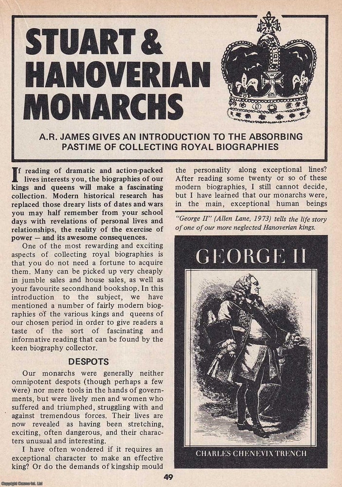 Item #324519 Stuart and Hanoverian Monarchs : Collecting Royal Biographies. This is an original article separated from an issue of The Book & Magazine Collector publication, 1987. A. R. James.
