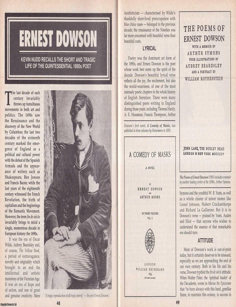 Item #324891 Ernest Dowson : The Short, Tragic Life of a Quintessential 1890s Poet. By Kevin Nudd. This is an original article separated from an issue of The Book & Magazine Collector publication. POET. RECALLING THE SHORT AND TRAGIC LIFE OF THE QUINTESSENTIAL 1890S POET ERNEST DOWSON.