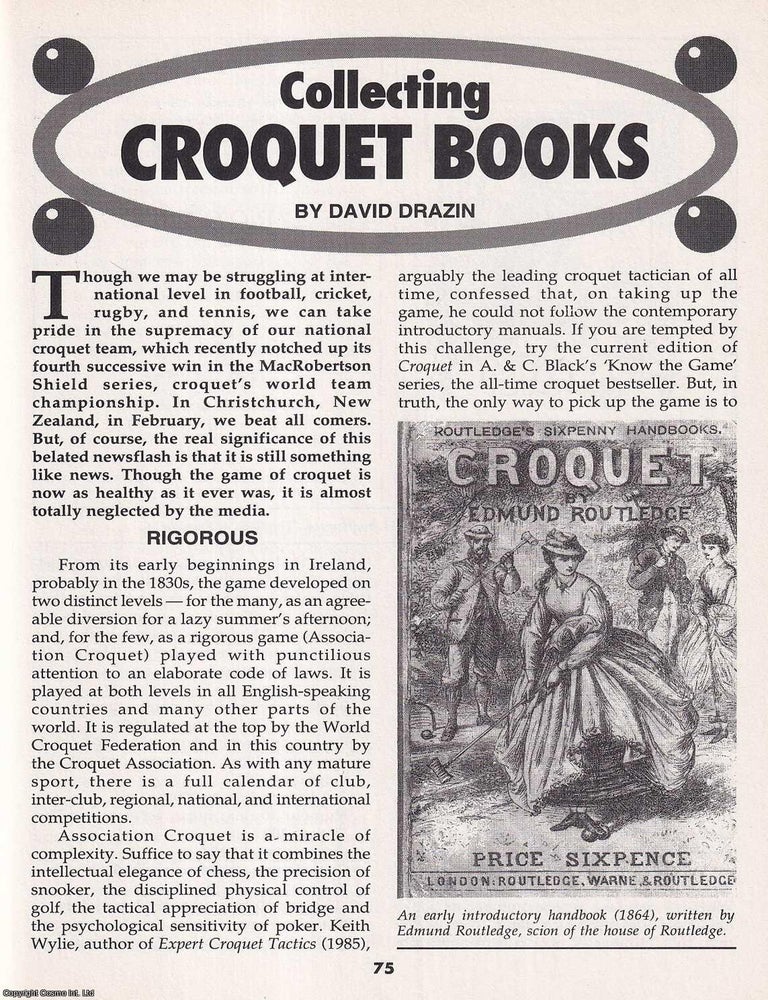 Item #325336 Collecting Croquet Books : Mallets, Lawns, and Literature. By David Drazin. This is an original article separated from an issue of The Book & Magazine Collector publication. COLLECTING CROQUET BOOKS.