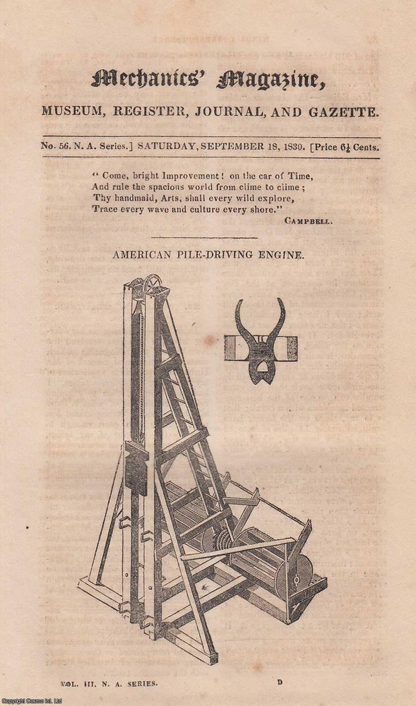 Item #331959 American Pile-Driving Engine; History & Properties of Caoutchouc' Ballooning; Description of The Holometer; Portable Steam-Engine; Purifying Linseed & Rape Oils, etc. Mechanics Magazine, Museum, Register, Journal and Gazette. Issue No. 56. N.A. Series. A complete rare weekly issue of the Mechanics' Magazine, 1830. MECHANICS MAGAZINE.