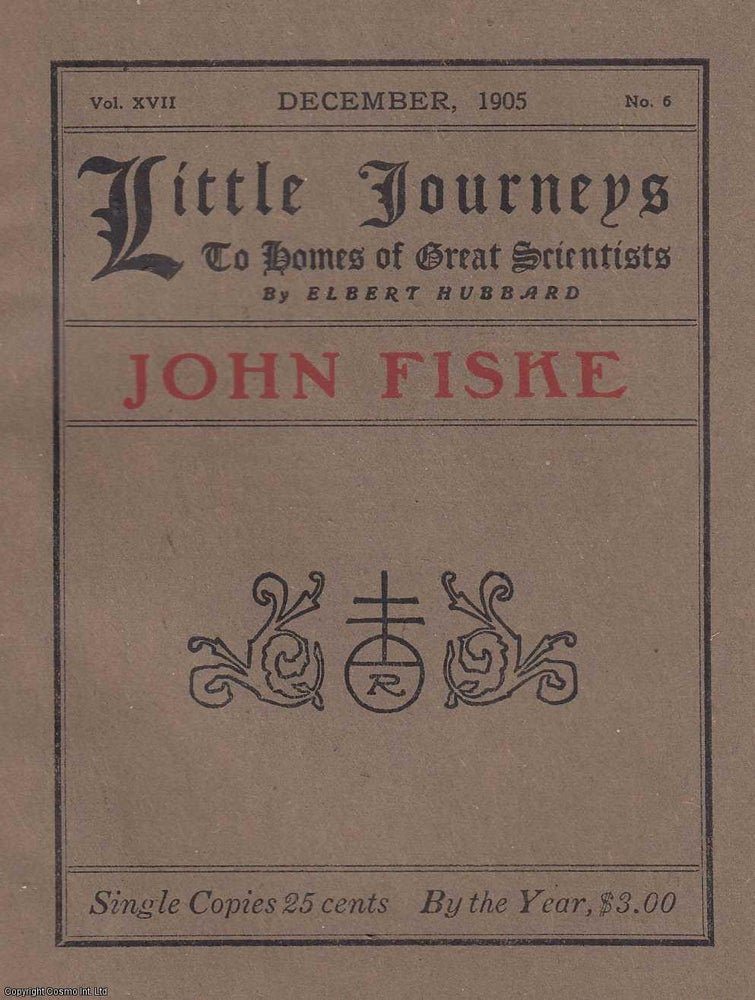 Item #353731 John Fiske. Little Journeys to Homes of Great Scientists. Published by The Roycrofters 1905. Elbert Hubbard.