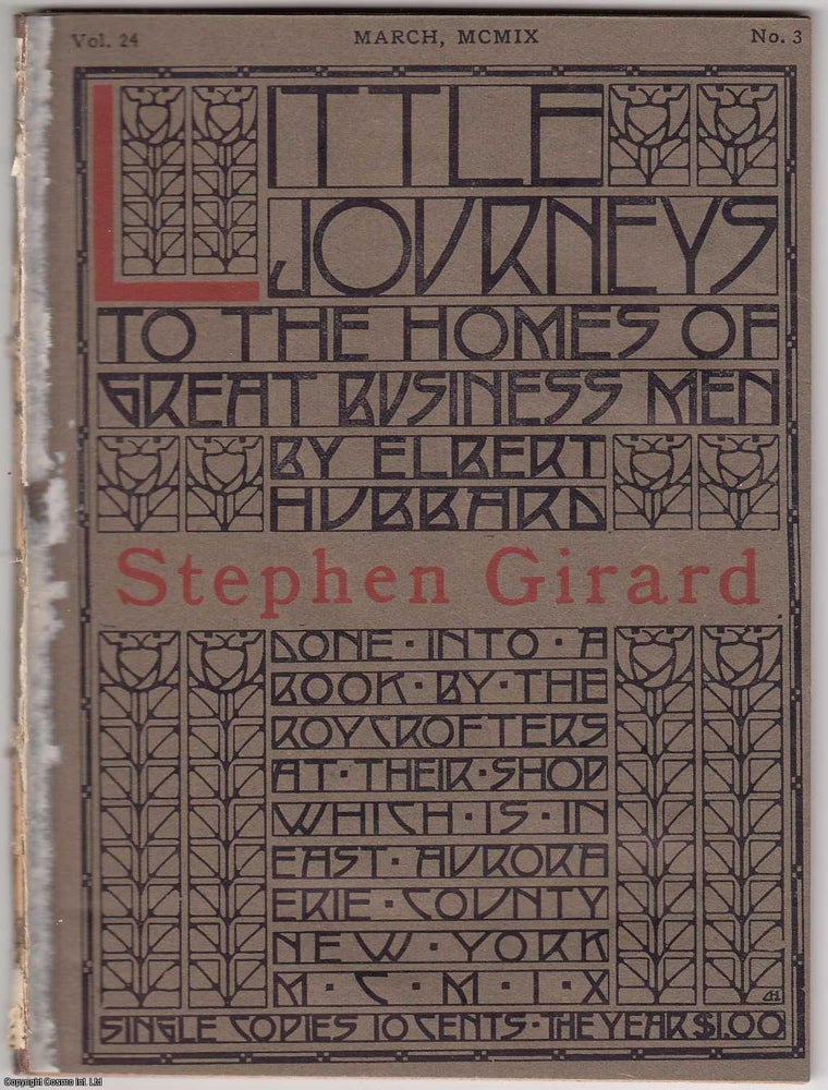 Item #353732 Stephen Girard. Little Journeys to Homes of Great Business Men. Published by The Roycrofters 1909. Elbert Hubbard.