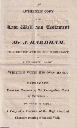1772] An Authentic Copy of the Last Will and Testament. Tobaconist J. Hardham, Snuff.