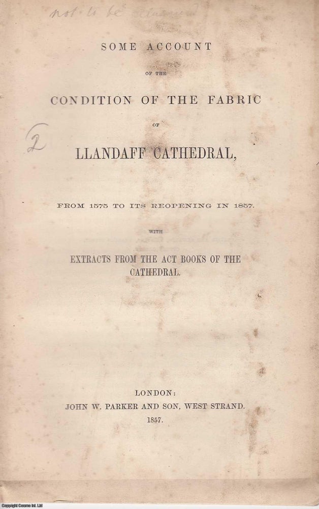 Item #355745 1857, Some Account of the Condition of the Fabric of Llandaff Cathedral, from 1575...