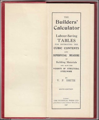 Item #356534 The Builders' Calculator. Labour-Saving Tables for Estimating the Cubic Contents and...