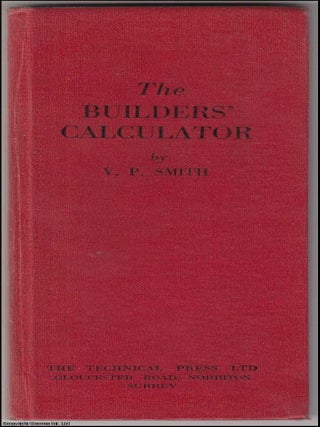 The Builders' Calculator. Labour-Saving Tables for Estimating the Cubic Contents and Superficial Measure of Building Materials and also the Weights of Structural Steelwork.