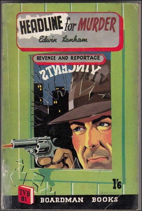 Headline for Murder. Published by T.V. Boardman & Co. 1950. Edwin Lanham.