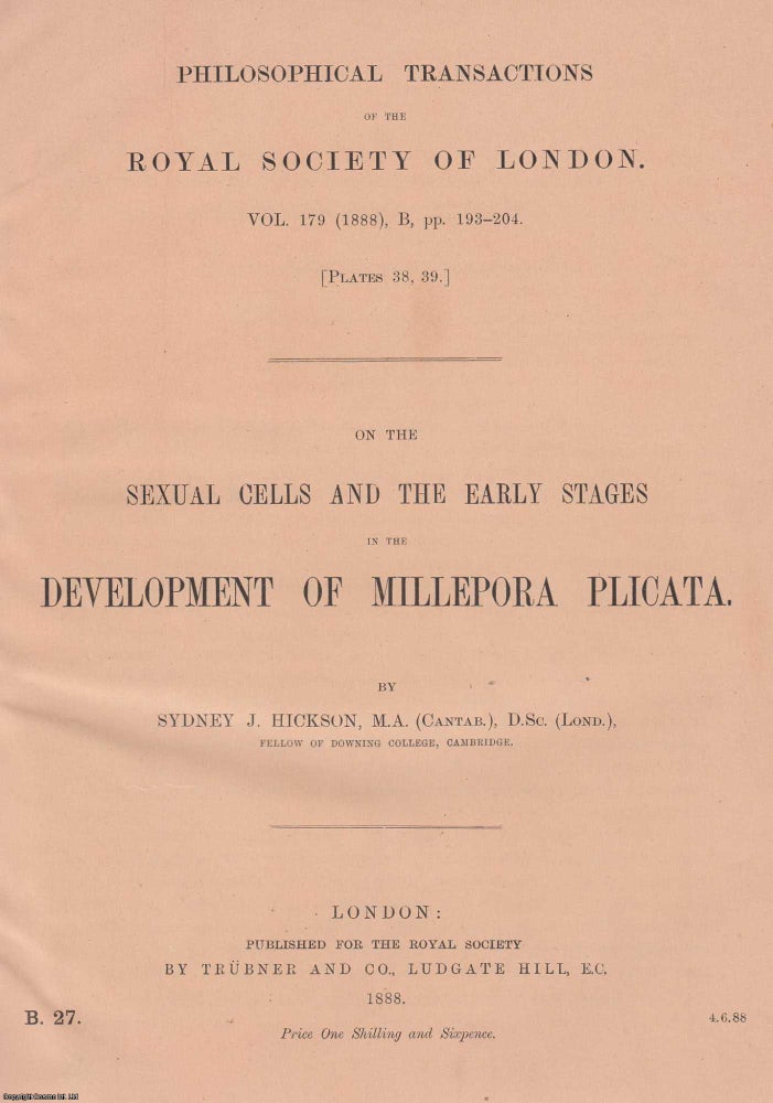 Item #356973 On The Sexual Cells and The Early Stages in The Development of Millepora Plicata. An offprint from the Philosophical Transactions of the Royal Society of London, 1888. Sydney J. Hickson.
