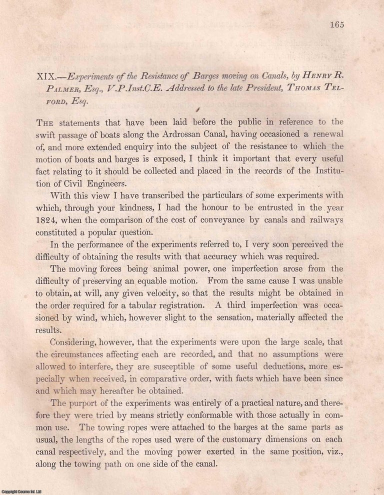 Item #357076 Experiments of The Resistance of Barges Moving on Canals. Addressed to The Late President, Thomas Telford. An article from the Institution of Civil Engineers, 1836. V. P. Inst C. E. Henry R. Palmer.