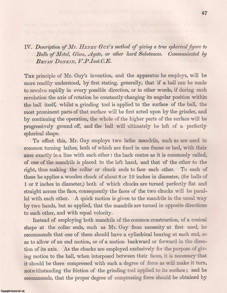 Item #357089 Description of Mr. Henry Guy's Method of giving a true Spherical Figure to Balls of Metal, Glass, Agate, or other hard Substances. An article from the Institution of Civil Engineers, 1842. V. P. Inst C. E. Bryan Donkin.
