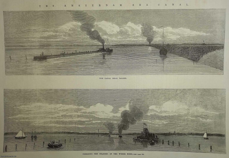 Item #357772 The Amsterdam Sea Canal. The Canal near Valsen, and Dregding the Channel in the Wyker Meer. An original woodcut engraving from the Illustrated London News, 1869. CANALS.