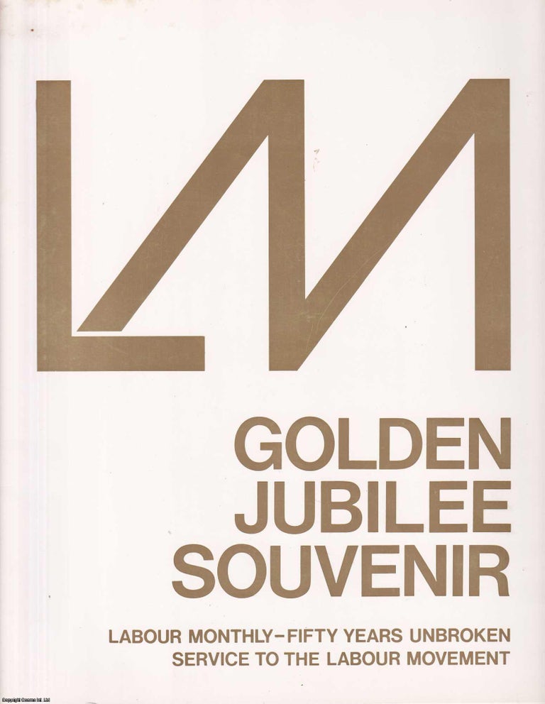 Item #357962 SIGNED: Labour Monthly Golden Jubilee Souvenir. 50 Years Unbroken Service to the Labour Movement. With articles by R. Palme Dutt (signature on title page), R. Page Arnot, & Allen Hutt. Published by Labour Monthly 1971. Labour Monthly.