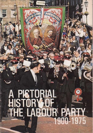 Item #357963 A Pictorial History of the Labour Party, 1900-1975, to celebrate the 75th...