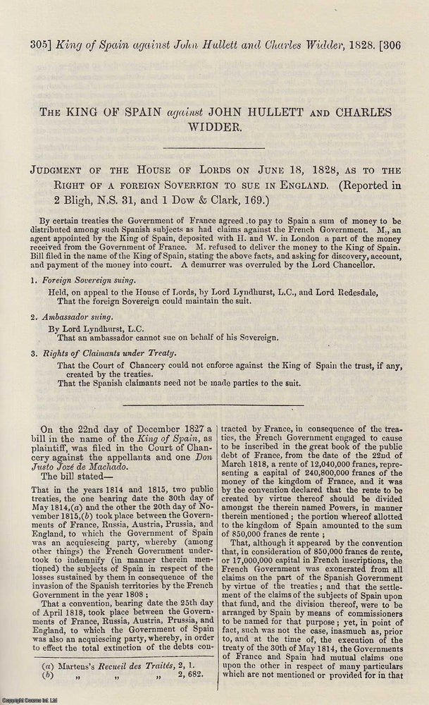 Item #359042 The King of Spain against John Hullett and Charles Widder. Judgement of the House of Lords on June 18, 1828, as to the Right of a Foreign Sovereign to Sue in England. An original printing from the Reports of State Trials. TRIAL.