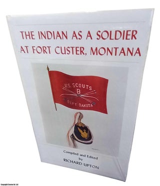 Item #359180 The Indian As a Soldier at Fort Custer, Montana. Published by Upton & Sons 1983....