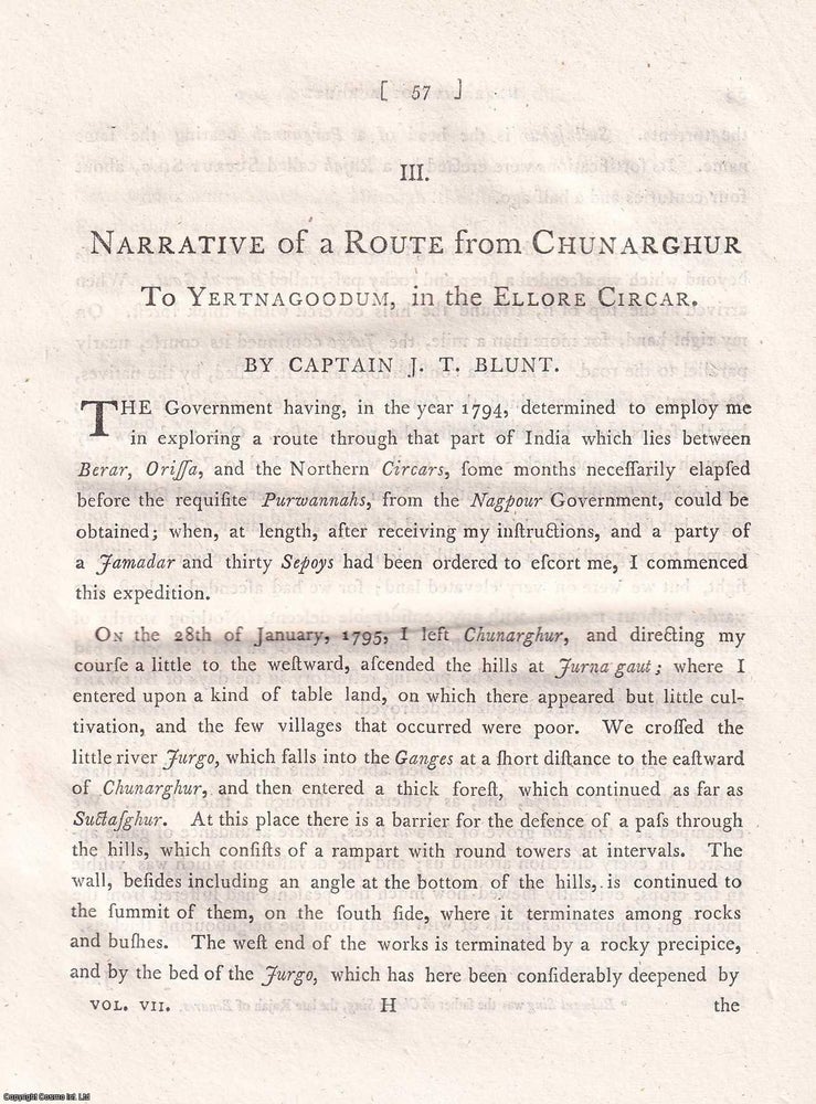 Item #359336 Narrative of a Route from Chunarghur to Yertnagoodum, in the Ellore Circar. An original article extracted from Asiatick Researches; or Transactions of the Society Instituted in Bengal, 1803. [Afterwards known as The Asiatic Society of Bengal]. Captain J. T. Blunt.