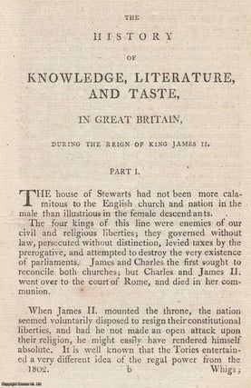 Item #359683 King James II, Part 1. The History of Knowledge, Literature, and Taste, in Great...
