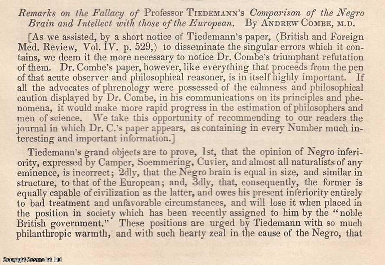 Item #360147 Remarks on the Fallacy of Prof. Tiedemann's Comparison of the Negro Brain and Intellect with those of the European, by Andrew Combe, M.D. An original essay from the British & Foreign Medical Review, 1838. No author is given for this article. Sir John Forbes, John Conolly.