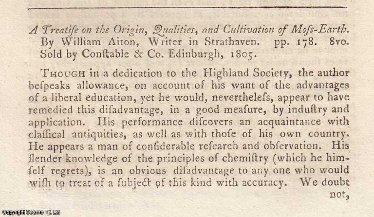 Item #360178 A Treatise on the Origin, Qualities, and Cultivations of Moss Earth, by William Aiton, Strathaven. An original essay from The Farmer's Magazine, 1806. No author is given for this article. Sir John Forbes, John Conolly.