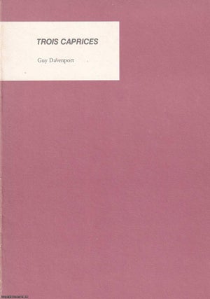 Item #360692 Trois Caprices. Published by Pace Trust Undated, c.1981. Guy Davenport