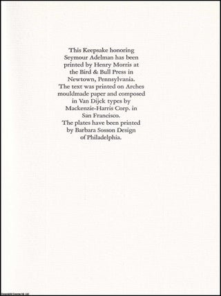Seymour Adelman, 1906-1985. A Keepsake. Seymour: An American Muse, by Cynthia Ozick; Susan MacDowell Eakins and the Adelman Family, by Mary S. Leahy. With an inscription by Leahy to Charles Tomlinson. Published by Bird & Bull Press, Bryn Mawr College Library 1985.