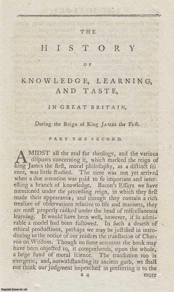 Item #361447 James I : History of Knowledge, Learning, and Taste, in Great Britain, during the Reign of King James the First. Part the Second. An original article from The New Annual Register for 1794. New Annual Register.
