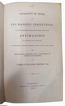 Catalogue of Books on the Masonic Institution, in Public Libraries. Free-Masonry.