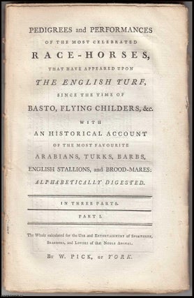 Pedigrees and Performances of the Most Celebrated Race Horses, that. William Pick.