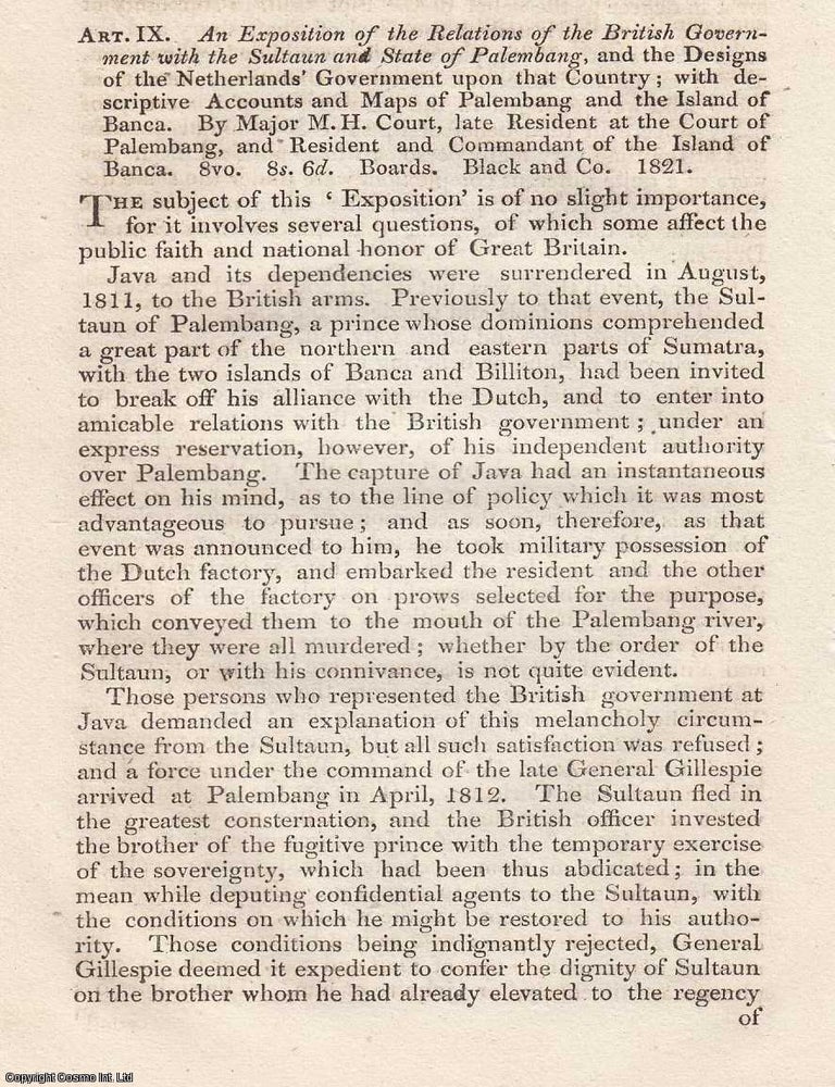 Item #362778 Review: Major M. H. Court on British Relations with the Sultan of Palembang (1821). An article printed in 1823, written by an Unnamed Author for the Monthly Review : 4 pages. MAJOR M. H. COURT ON BRITISH RELATIONS WITH THE SULTAN OF PALEMBANG 1821.